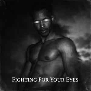 Fighting For Your Eyes