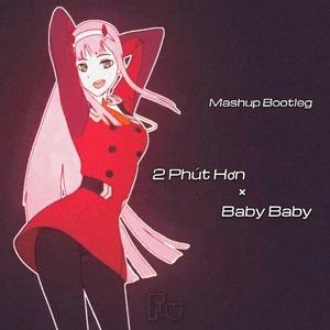 Pháo-2 Phút Hơn × Baby baby (Bootleg)（Fu9 Mashup）