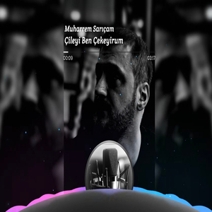 Çileyi Ben Çekeyirum