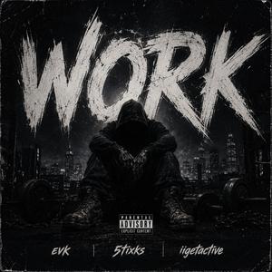 WORK! (feat. evk, 5tixks & iigetactive)