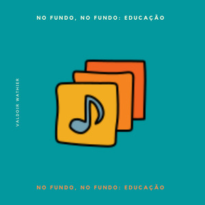 No Fundo, no Fundo: Educação.