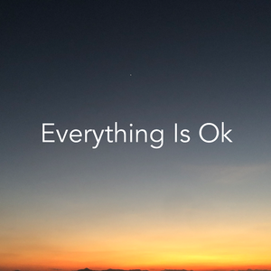 Everthing Is Ok