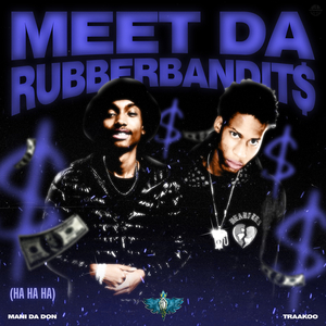 Meet da Rubberbandit$ (Ha Ha Ha)