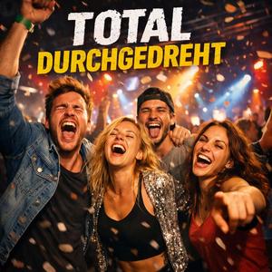 Total Durchgedreht