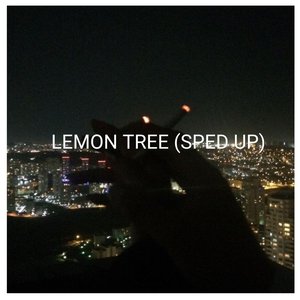 Lemon Tree (Sped up)