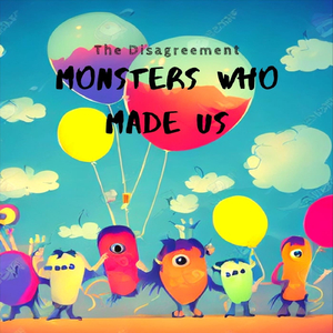 Monsters Who Made Us