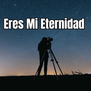 Eres Mi Eternidad