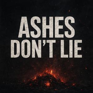ASHES DON'T LIE