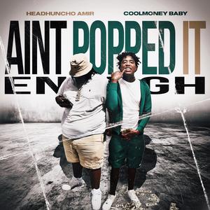 Aint Popped It Enough 2