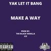 Yak Let It Bang - Make a Way