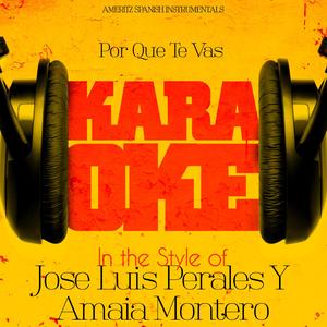 Por Que Te Vas (In the Style of Jose Luis Perales Y Amaia Montero) [Karaoke Version]