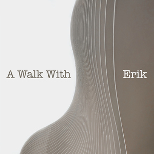 A Walk With Erik