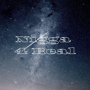 Nigga 4 real