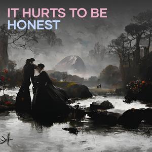 It hurts to be honest