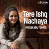 Pooja Gaitonde - Tere Ishq Nachaya