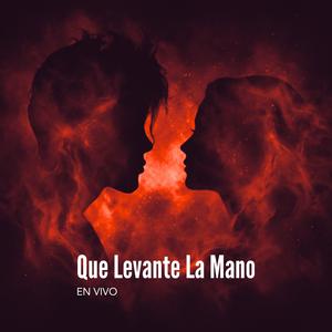 Que Levante La Mano (En Vivo)