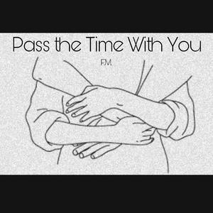Pass the Time With You