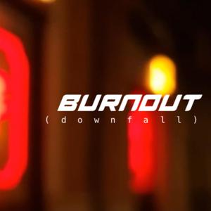 BURNOUT (downfall)