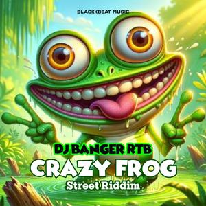 Crazy Frog (DJ Banger RTB Remix Street Rddim)
