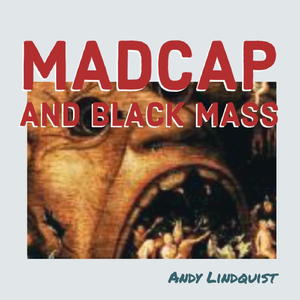 Madcap and Black Mass