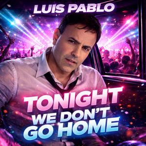 Tonight we don’t go home...