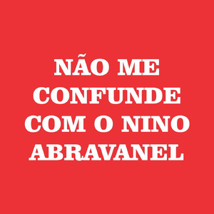 NÃO ME CONFUNDE COM O NINO ABRAVANEL
