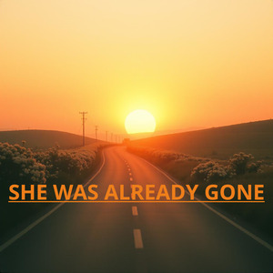 SHE WAS ALREADY GONE