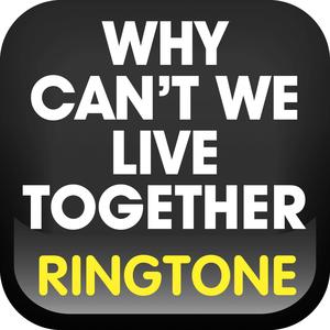 Why Can't We Live Together Ringtone