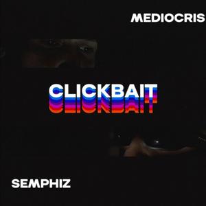 Clickbait (feat. Semphiz)