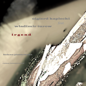irgend (feat. wladimir turow, helena piastowska, roma romanowicz)