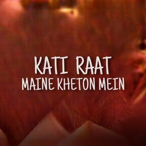 Kati Raat Maine Kheton Mein