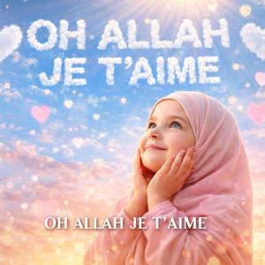 Oh ALLAH Je T'aime