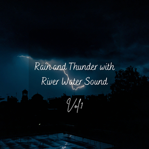 Rain and Thunder with River Water Sound Vol. 1 - 2 Hours