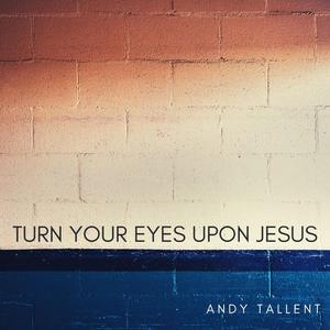 Turn Your Eyes Upon Jesus