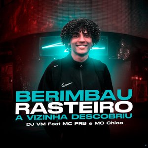 Berimbau Rasteiro, a Vizinha Descobriu (feat. MC PRB & MC Chico)