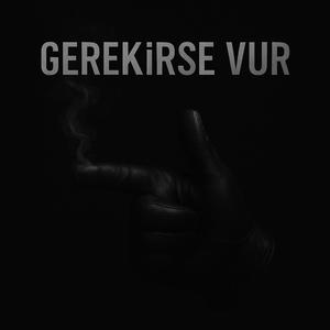 GEREKİRSE VUR