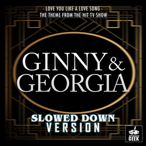 Love You Like a Love Song (From "Ginny & Georgia") (Slowed Down Version)