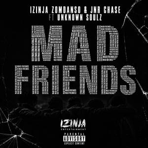 Mad Friends (feat. Jnr Chase & Unknown Soulz)