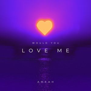 Would You Love Me