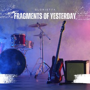 Fragments of Yesterday