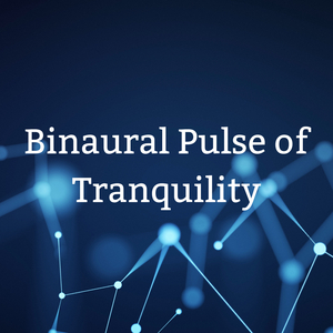 Pulse of Binaural Tranquility
