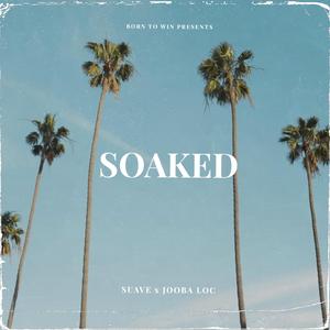 Soaked (feat. Jooba Loc)
