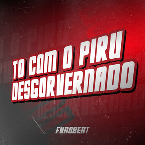 To Com Piru Desgorvernado