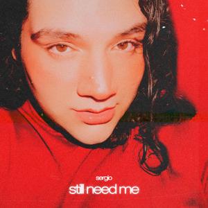 still need me