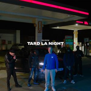 Tard la night