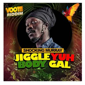 Jiggle Yuh Body Gal (feat. Shocking Murray)
