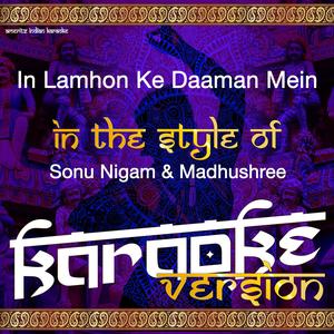 In Lamhon Ke Daaman Mein (In the Style of Sonu Nigam & Madhushree) [Karaoke Version]