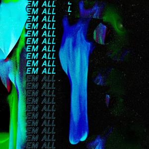 **** em all (2019 Cut)