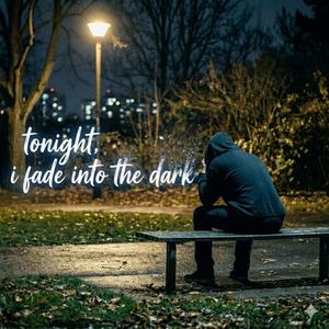 Tonight, I Fade.