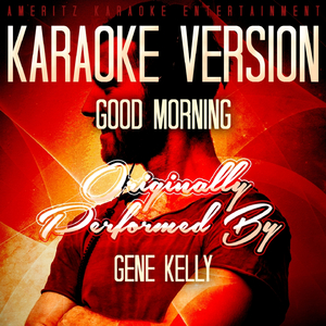 Good Morning (Karaoke Version) [Originally Performed By Gene Kelly]